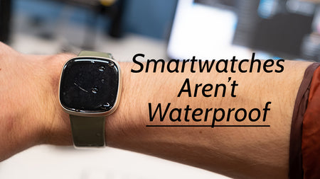 Your Smartwatch Is not Waterproof