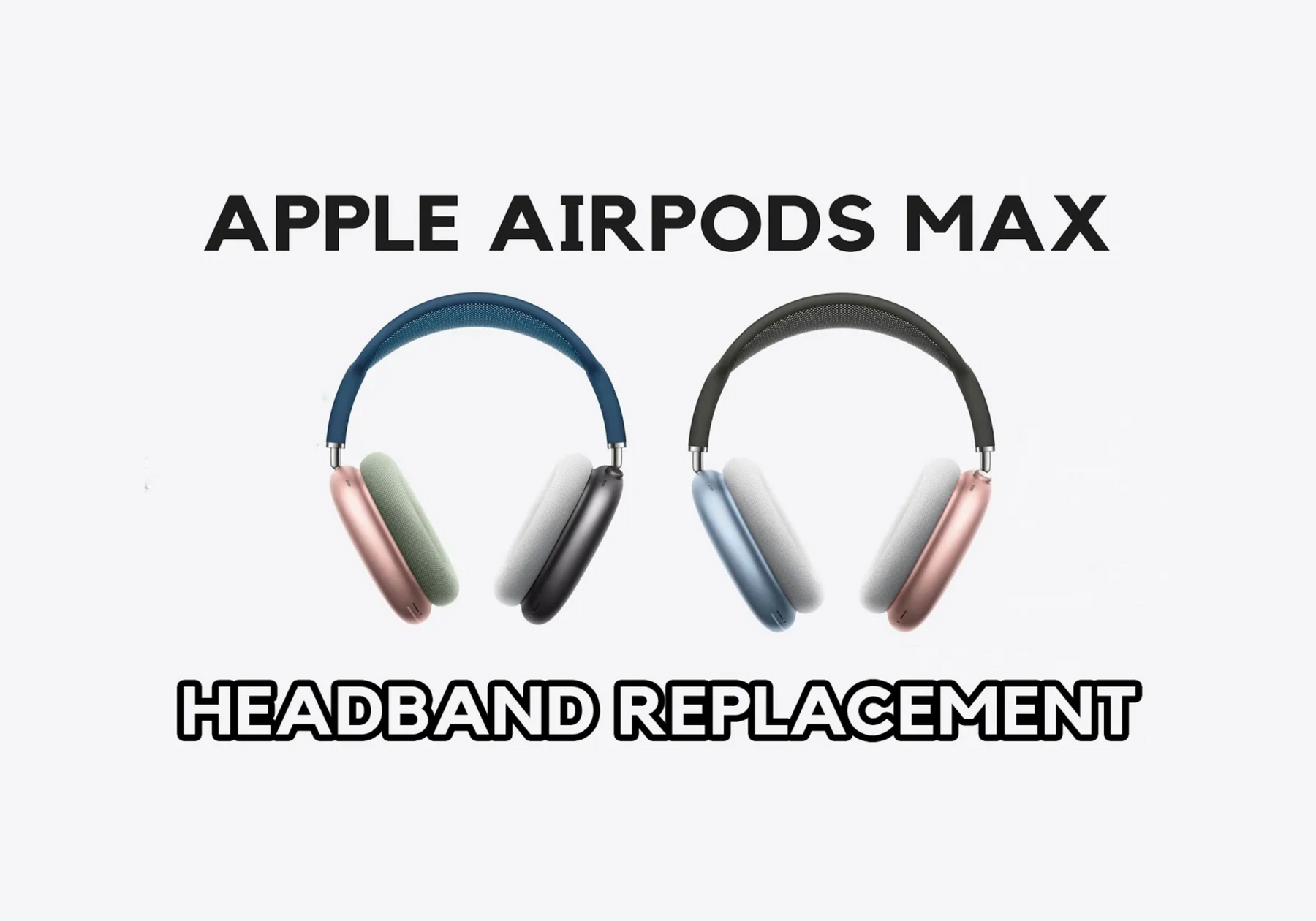 How to Replace a Worn-out Headband Arch on the Apple AirPods Max (DIY Repair Guide)