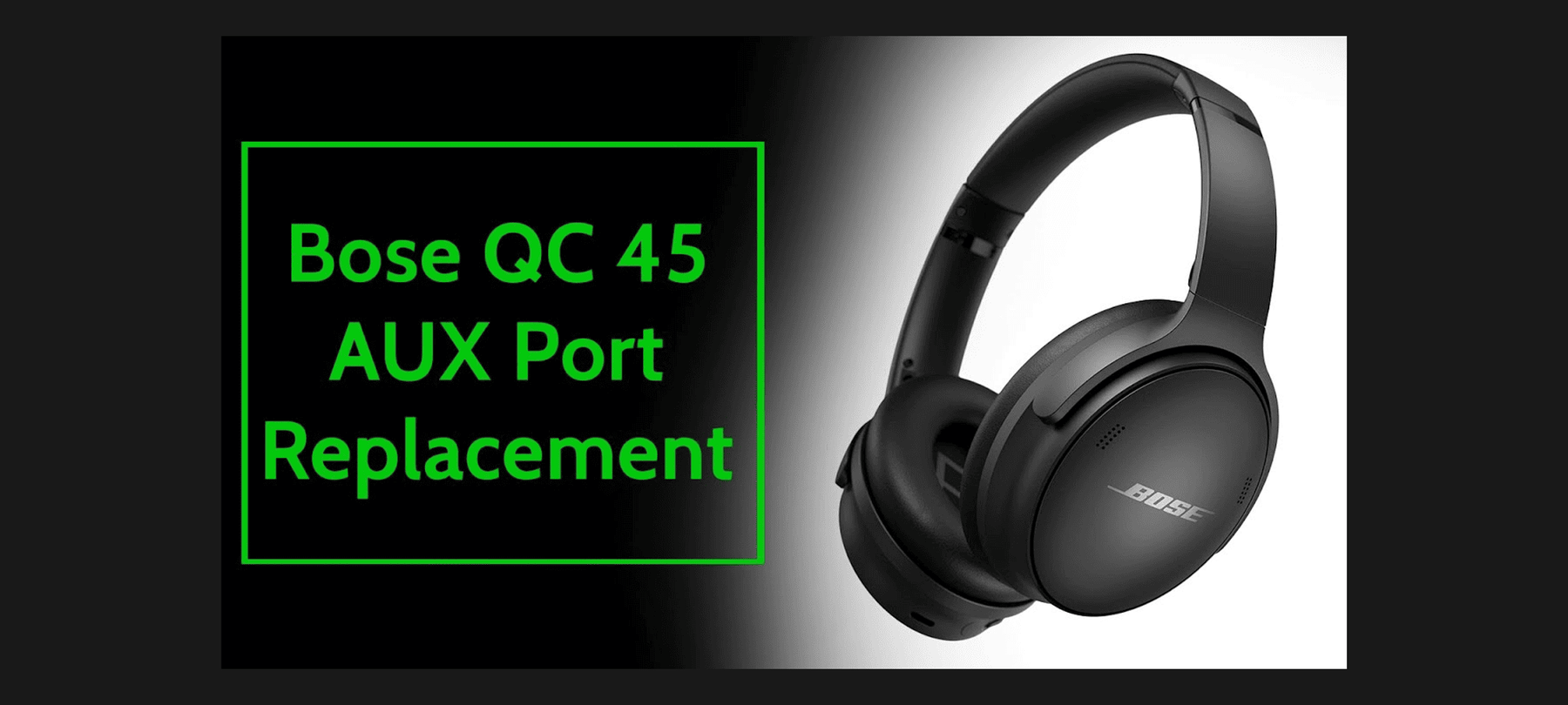 Bose QuietComfort (QC) 45 AUX Port Replacement