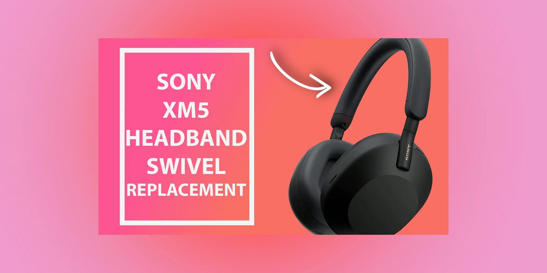 Sony XM5 Headphone [WH-1000XM5] - How to Replace a Damaged Headband