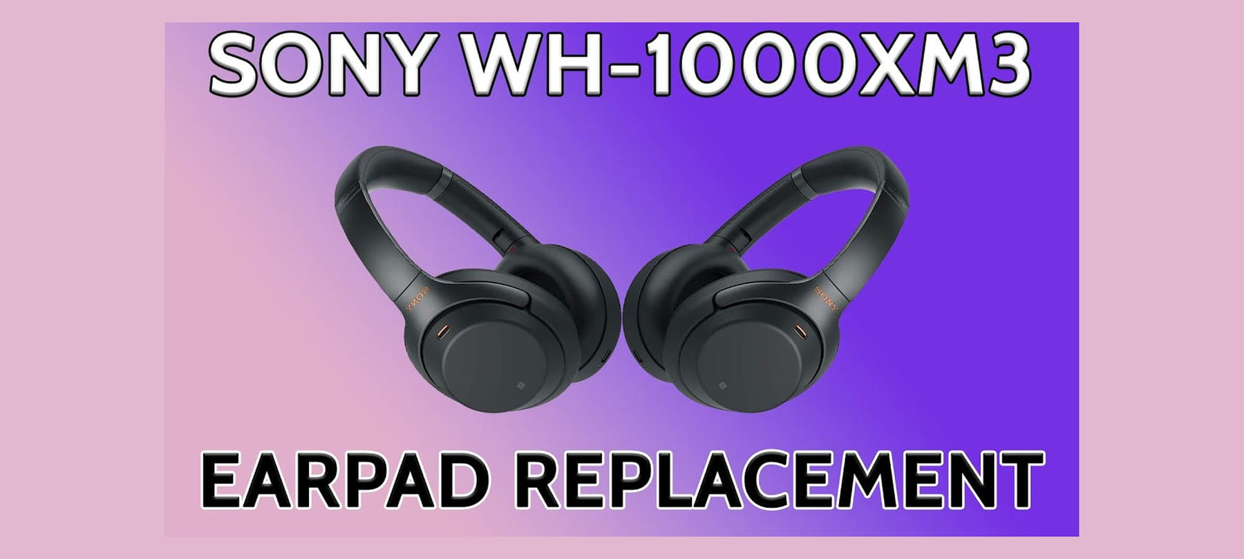 Sony WH-1000XM3 Earpad Cushion Replacement Thumbnail