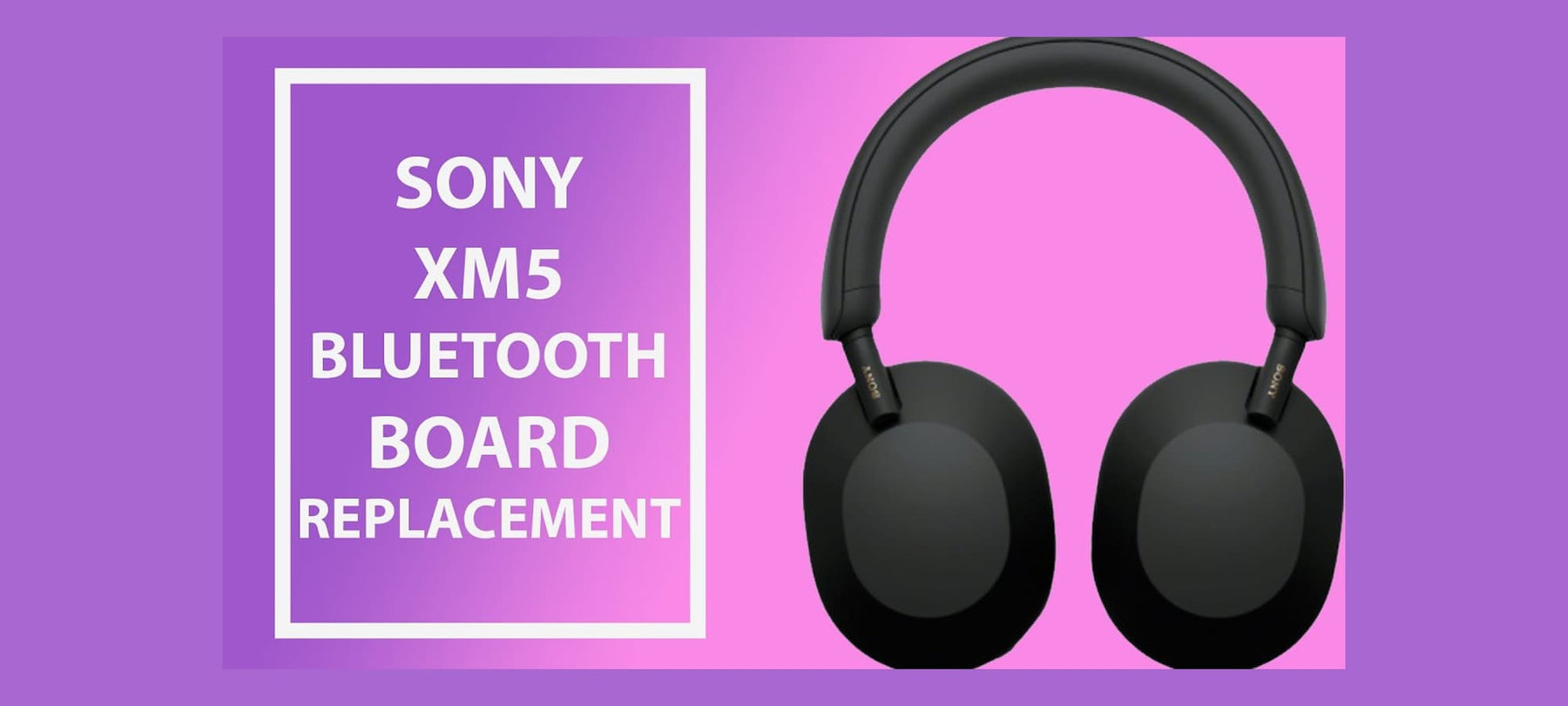 Sony WH-1000XM5 Bluetooth Board Replacement Thumbnail